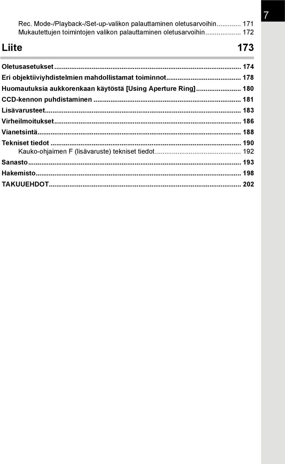 .. 174 Eri objektiiviyhdistelmien mahdollistamat toiminnot... 178 Huomautuksia aukkorenkaan käytöstä [Using Aperture Ring].