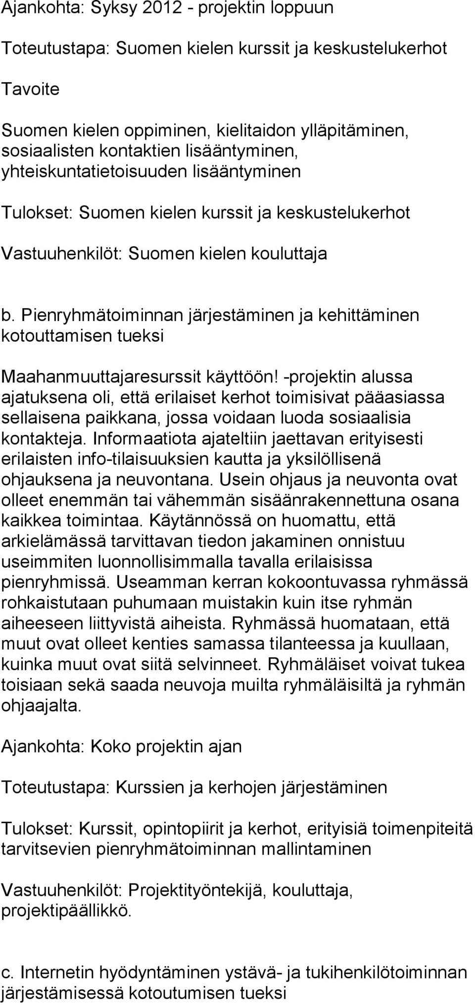 Pienryhmätoiminnan järjestäminen ja kehittäminen kotouttamisen tueksi Maahanmuuttajaresurssit käyttöön!