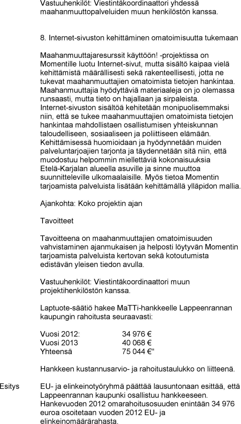 Maahanmuuttajia hyödyttäviä materiaaleja on jo olemassa runsaasti, mutta tieto on hajallaan ja sirpaleista.