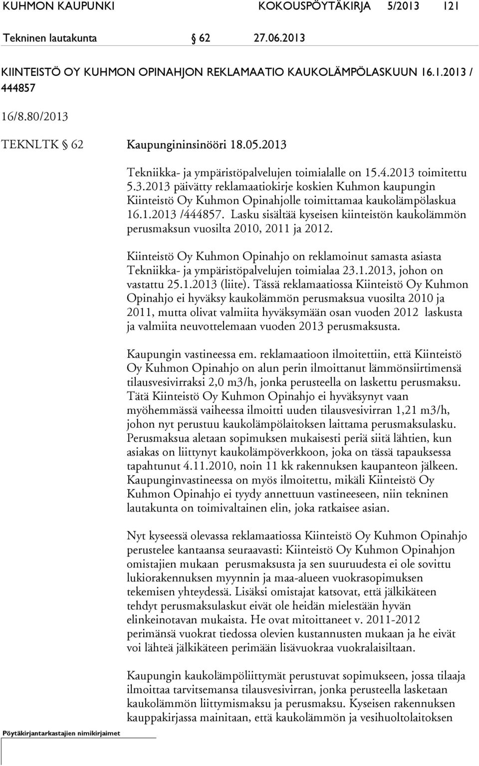 1.2013 /444857. Lasku sisältää kyseisen kiinteistön kaukolämmön perusmaksun vuosilta 2010, 2011 ja 2012.