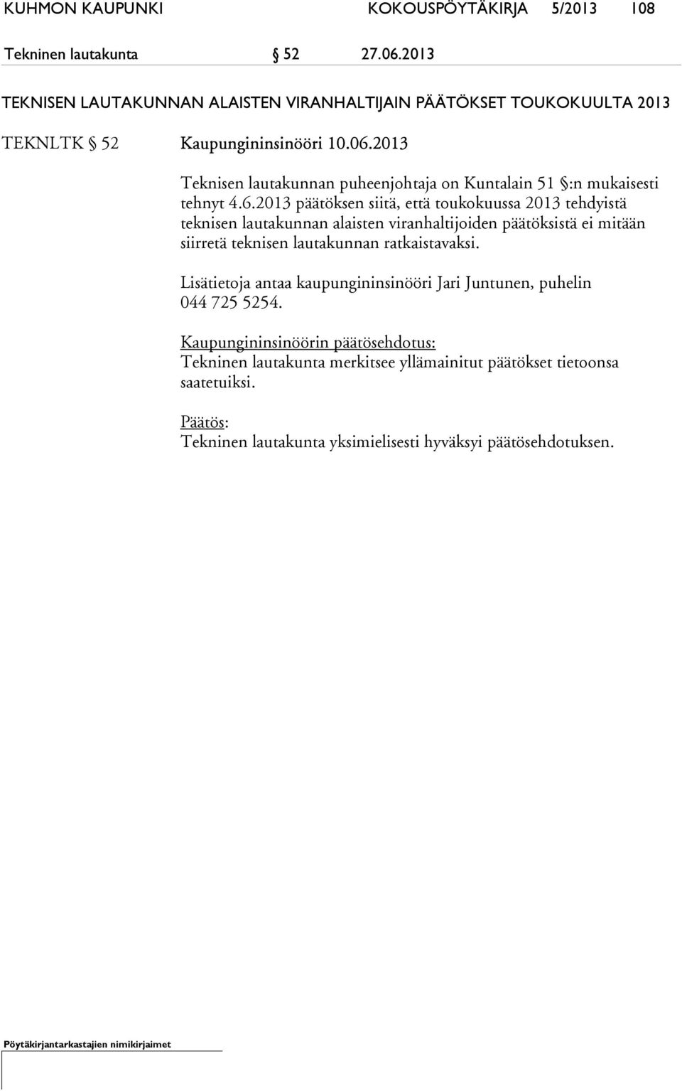 2013 Teknisen lautakunnan puheenjohtaja on Kuntalain 51 :n mukaisesti tehnyt 4.6.