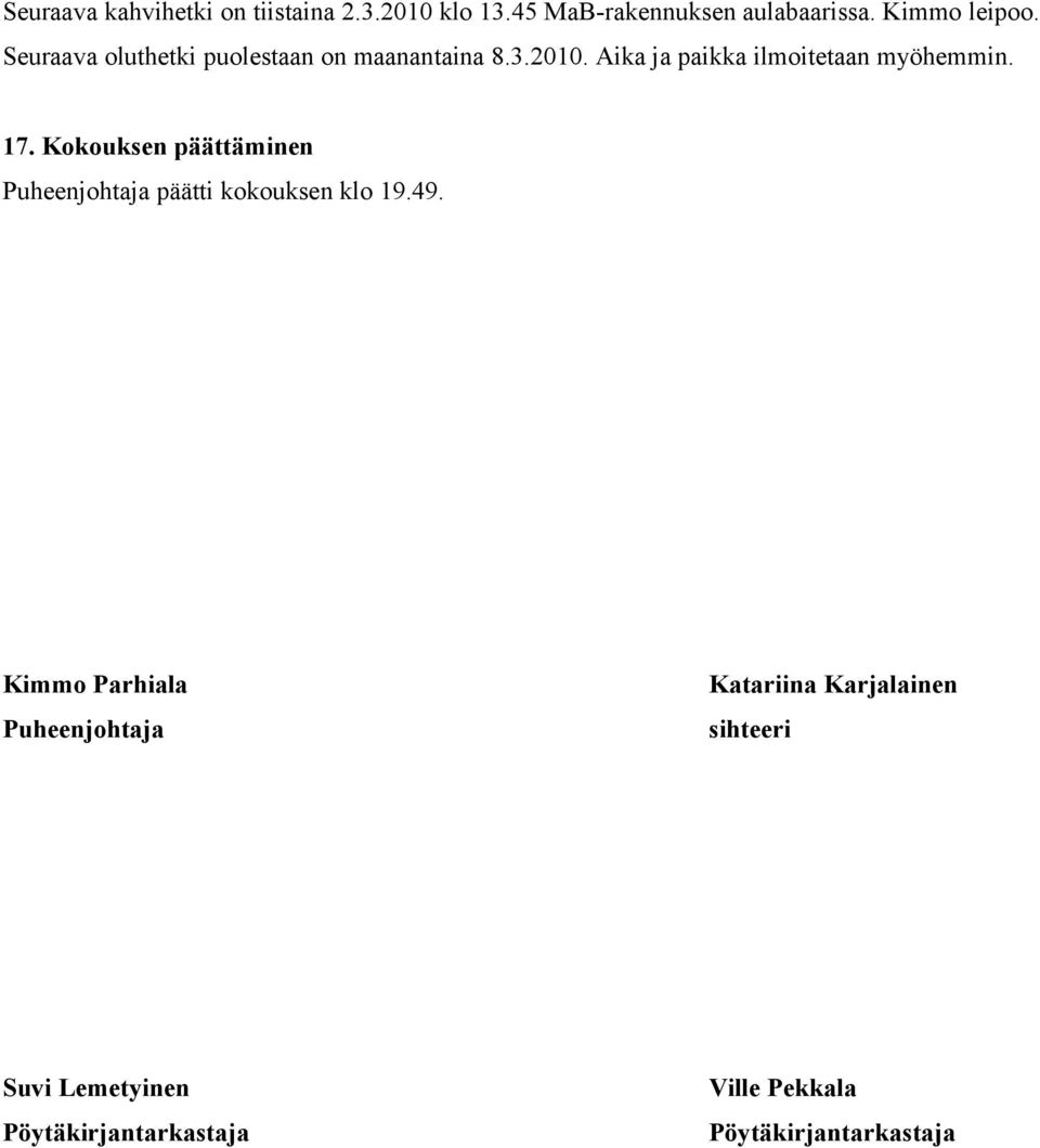 Kokouksen päättäminen Puheenjohtaja päätti kokouksen klo 19.49.