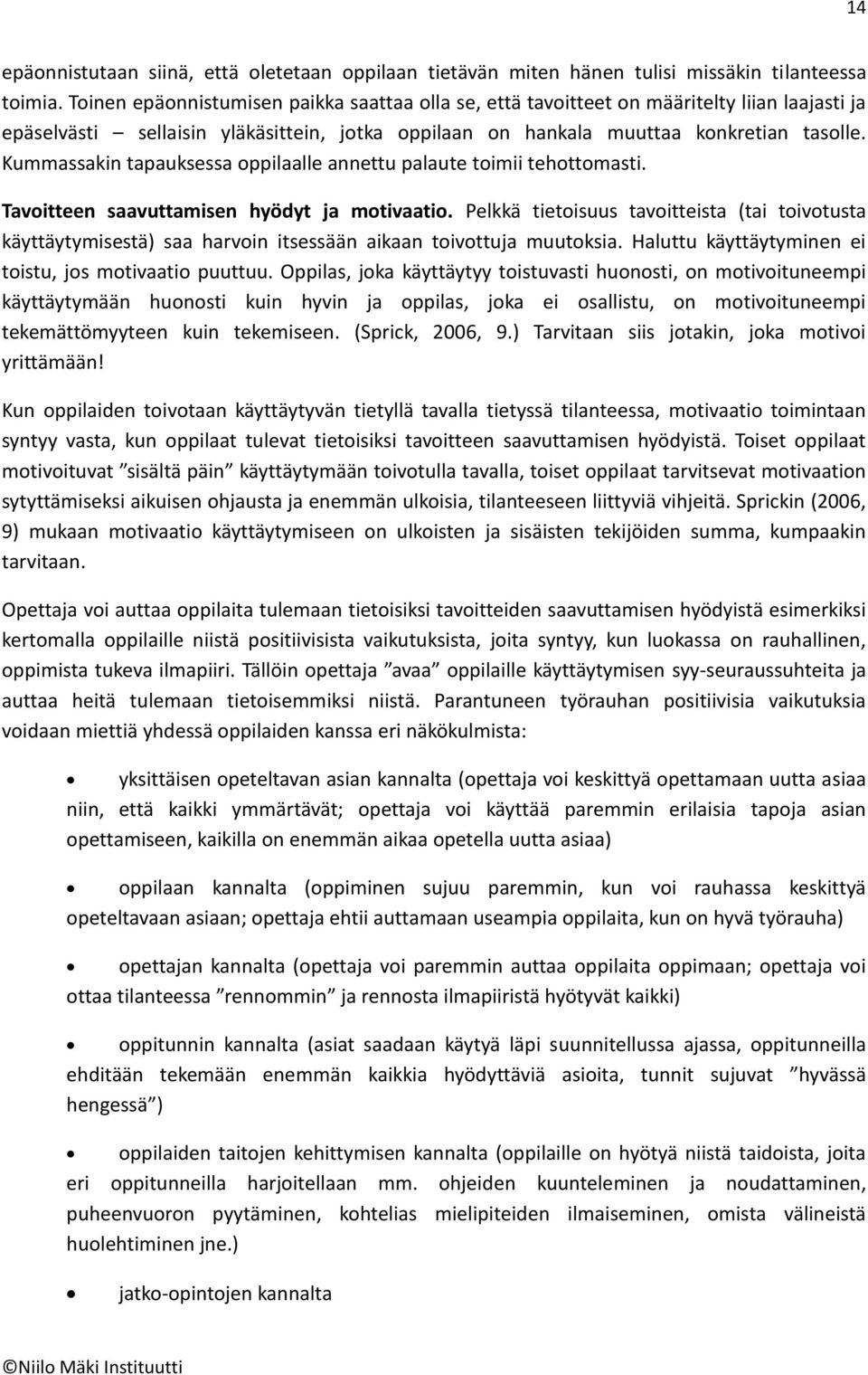 Kummassakin tapauksessa oppilaalle annettu palaute toimii tehottomasti. Tavoitteen saavuttamisen hyödyt ja motivaatio.