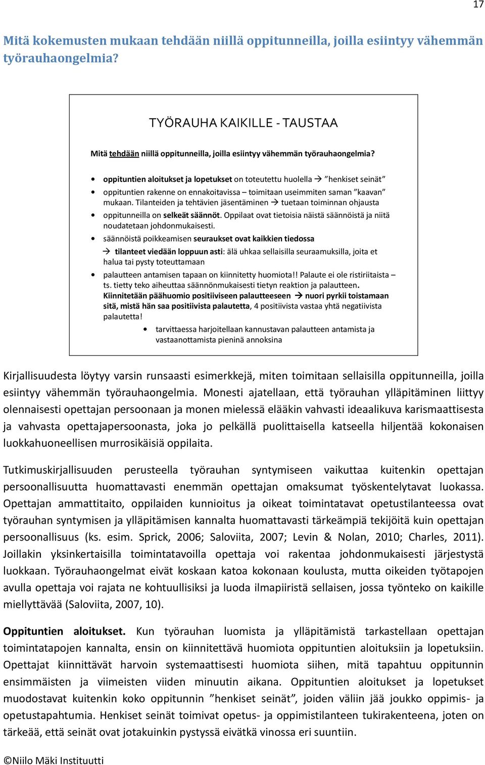 oppituntien aloitukset ja lopetukset on toteutettu huolella henkiset seinät oppituntien rakenne on ennakoitavissa toimitaan useimmiten saman kaavan mukaan.