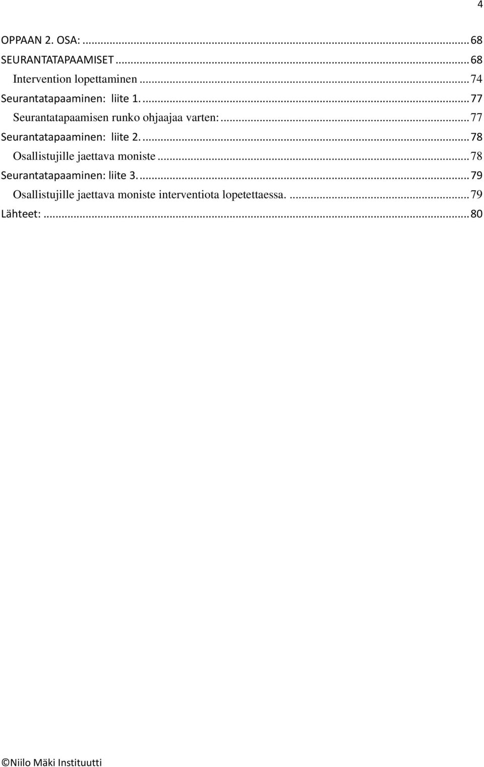 .. 77 Seurantatapaaminen: liite 2.... 78 Osallistujille jaettava moniste.