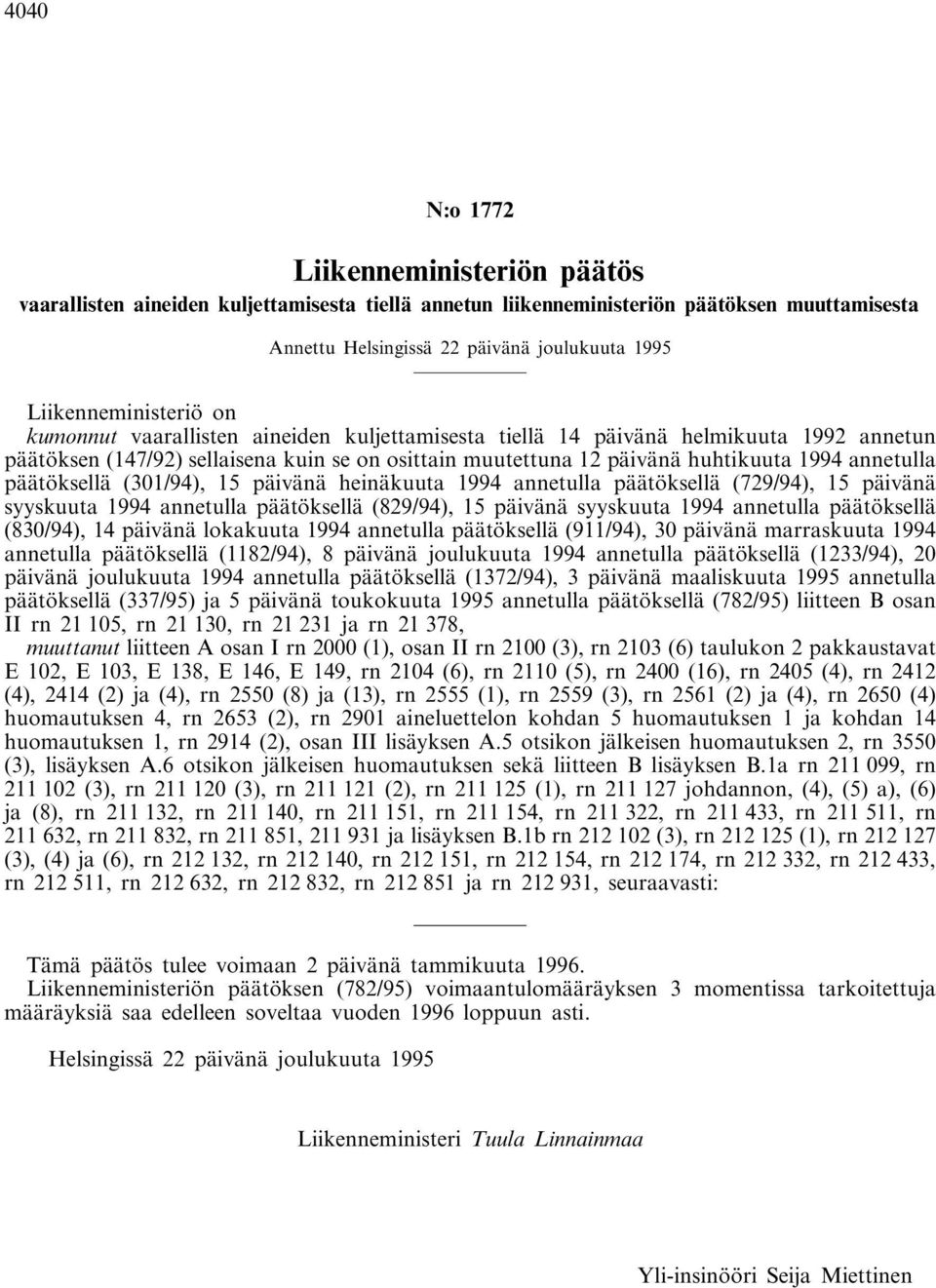 annetulla päätöksellä (301/94), 15 päivänä heinäkuuta 1994 annetulla päätöksellä (729/94), 15 päivänä syyskuuta 1994 annetulla päätöksellä (829/94), 15 päivänä syyskuuta 1994 annetulla päätöksellä
