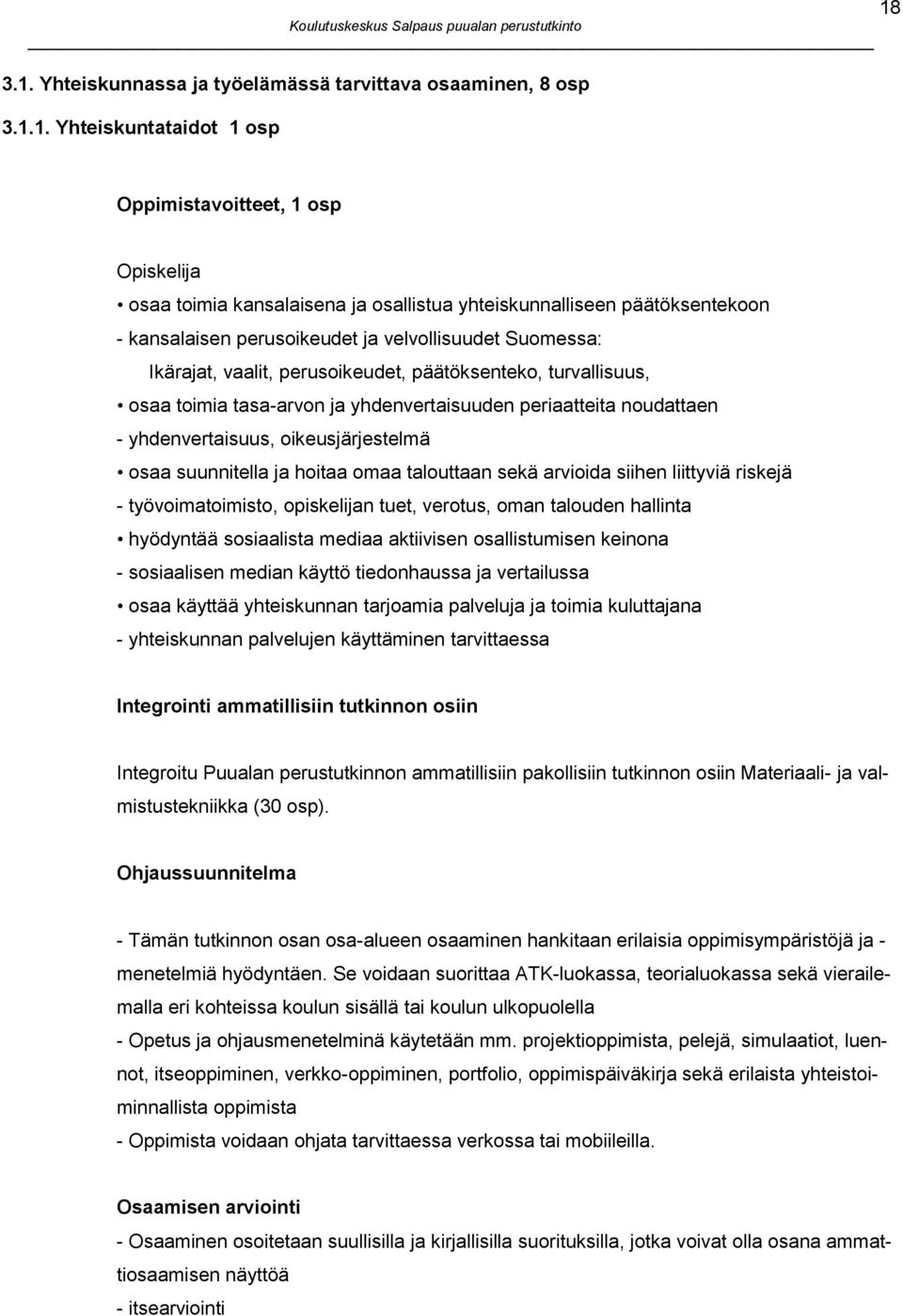 noudattaen - yhdenvertaisuus, oikeusjärjestelmä osaa suunnitella ja hoitaa omaa talouttaan sekä arvioida siihen liittyviä riskejä - työvoimatoimisto, opiskelijan tuet, verotus, oman talouden hallinta