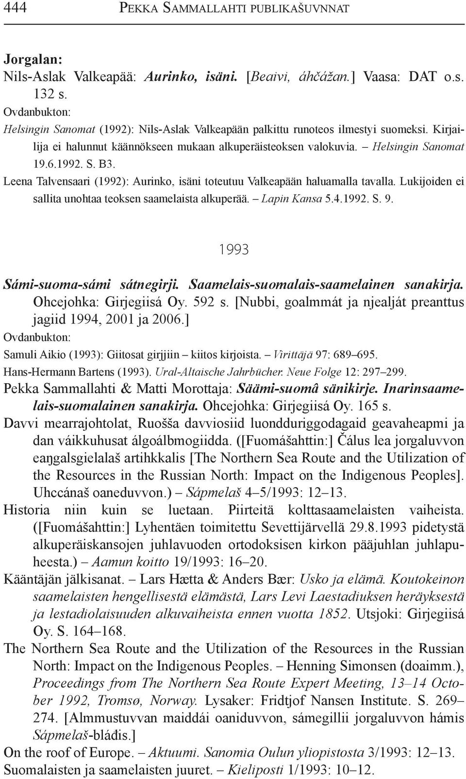 Leena Talvensaari (1992): Aurinko, isäni toteutuu Valkeapään haluamalla tavalla. Lukijoiden ei sallita unohtaa teoksen saamelaista alkuperää. Lapin Kansa 5.4.1992. S. 9.