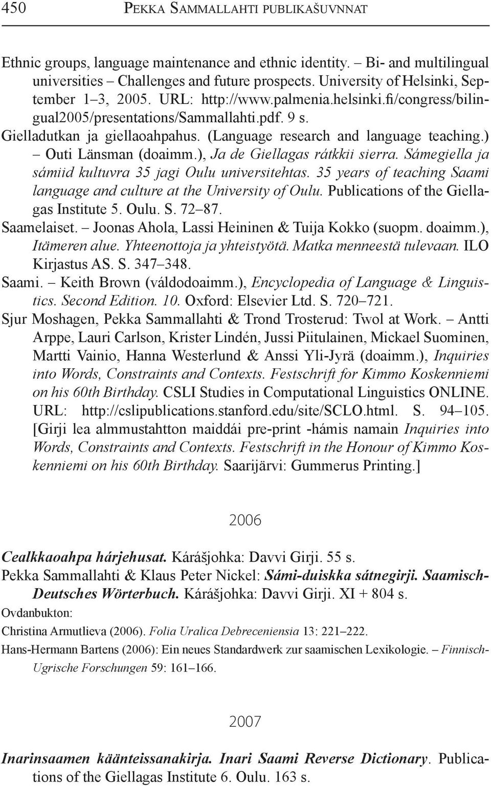 (Language research and language teaching.) Outi Länsman (doaimm.), Ja de Giellagas rátkkii sierra. Sámegiella ja sámiid kultuvra 35 jagi Oulu universitehtas.