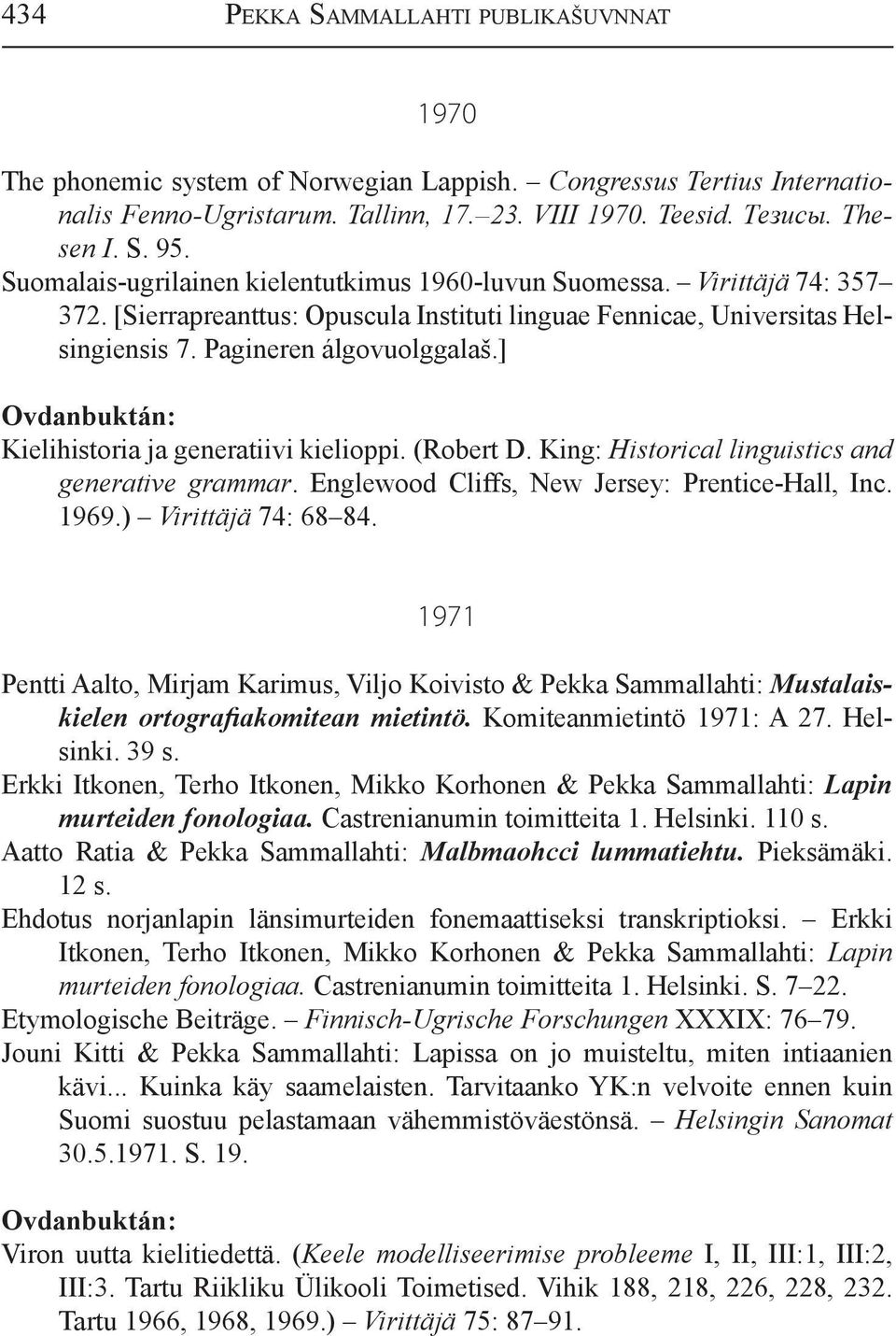 ] Kielihistoria ja generatiivi kielioppi. (Robert D. King: Historical linguistics and generative grammar. Englewood Cliffs, New Jersey: Prentice-Hall, Inc. 1969.) Virittäjä 74: 68 84.