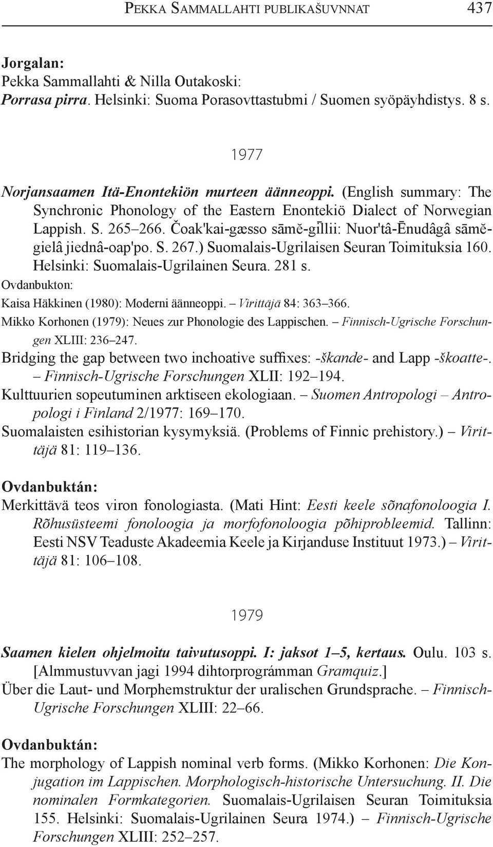 Čoak'kai-gæsso sāmĕ-g illii: Nuor'tâ-Ēnudâgâ sāmĕgielâ jiednâ-oap'po. S. 267.) Suomalais-Ugrilaisen Seuran Toimituksia 160. Helsinki: Suomalais-Ugrilainen Seura. 281 s.