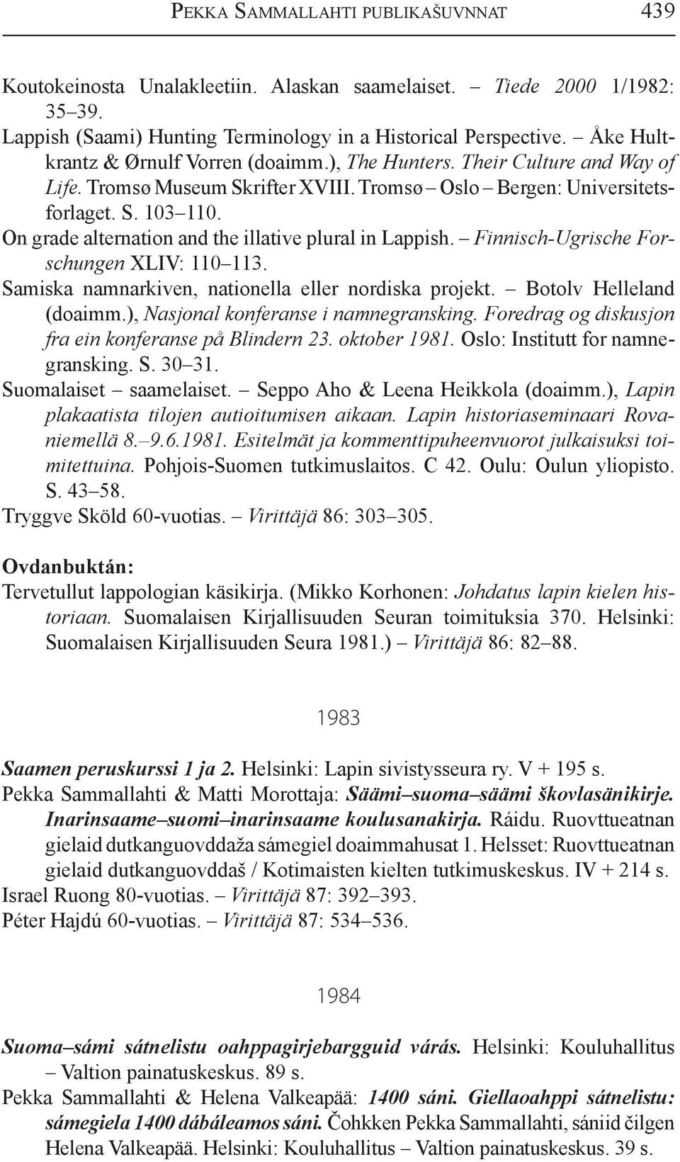 On grade alternation and the illative plural in Lappish. Finnisch-Ugrische Forschungen XLIV: 110 113. Samiska namnarkiven, nationella eller nordiska projekt. Botolv Helleland (doaimm.