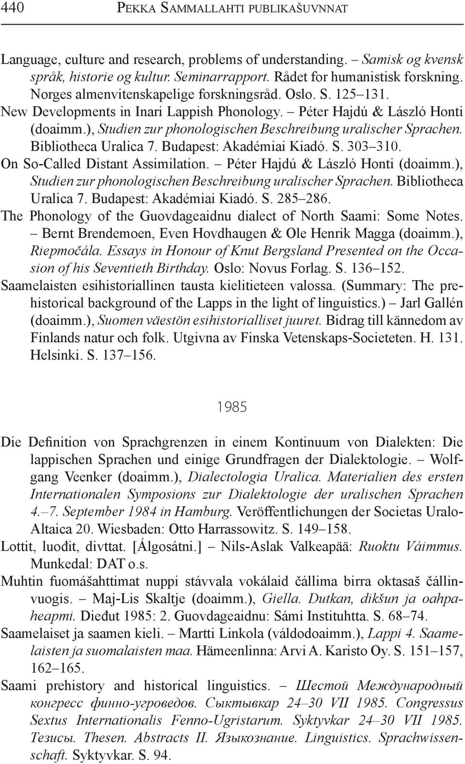 ), Studien zur phonologischen Beschreibung uralischer Sprachen. Bibliotheca Uralica 7. Budapest: Akadémiai Kiadó. S. 303 310. On So-Called Distant Assimilation. Péter Hajdú & László Honti (doaimm.