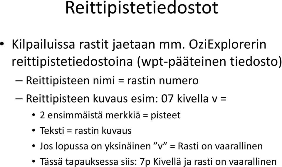 rastin numero Reittipisteen kuvaus esim: 07 kivella v = 2 ensimmäistä merkkiä = pisteet