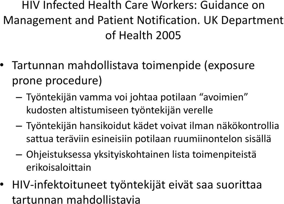 avoimien kudosten altistumiseen työntekijän verelle Työntekijän hansikoidut kädet voivat ilman näkökontrollia sattua teräviin
