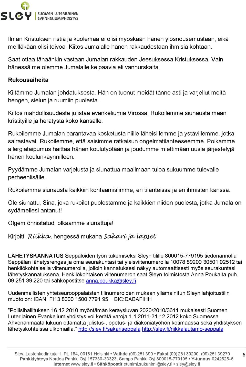 Hän on tuonut meidät tänne asti ja varjellut meitä hengen, sielun ja ruumiin puolesta. Kiitos mahdollisuudesta julistaa evankeliumia Virossa.