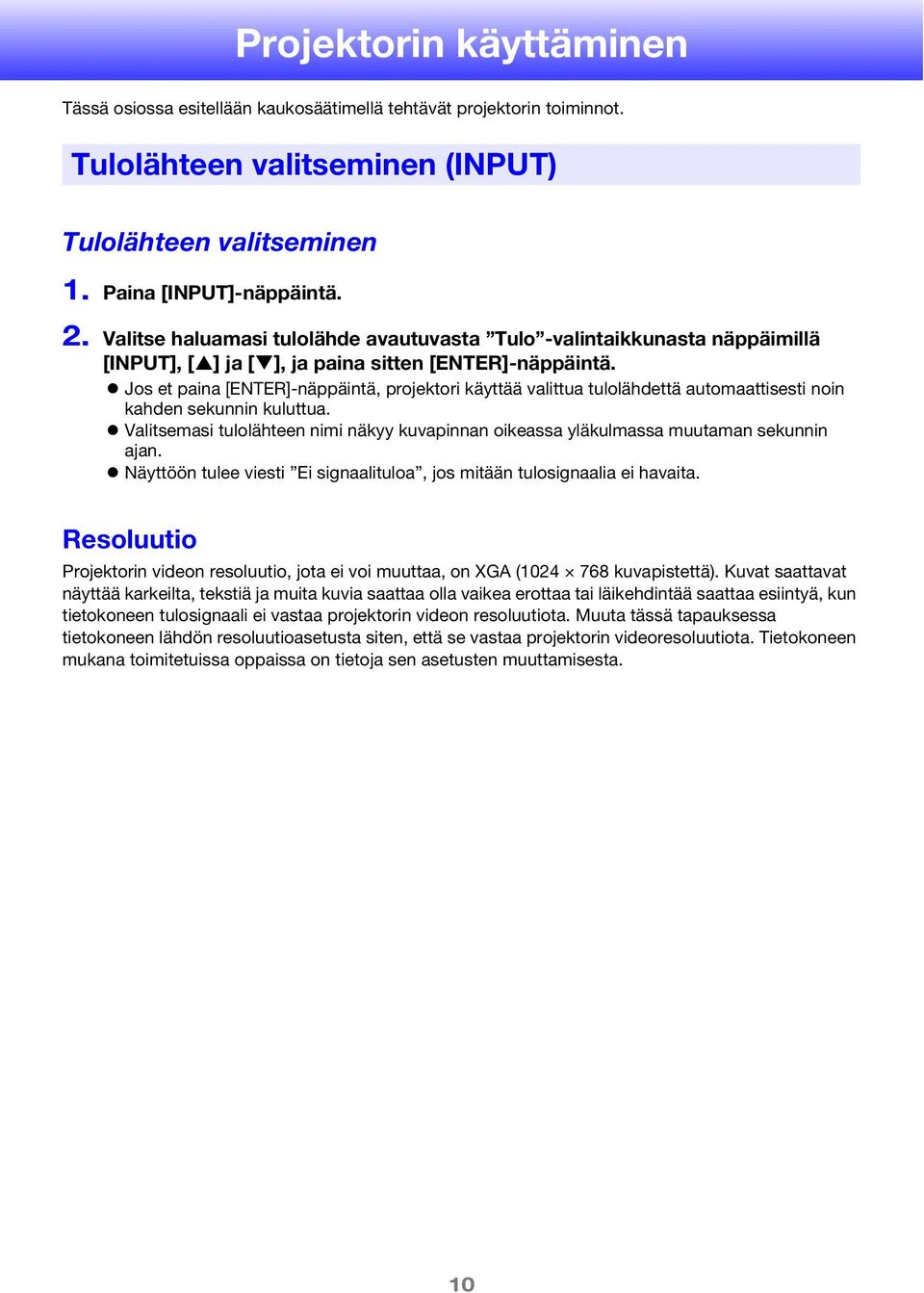 Jos et paina [ENTER]-näppäintä, projektori käyttää valittua tulolähdettä automaattisesti noin kahden sekunnin kuluttua.