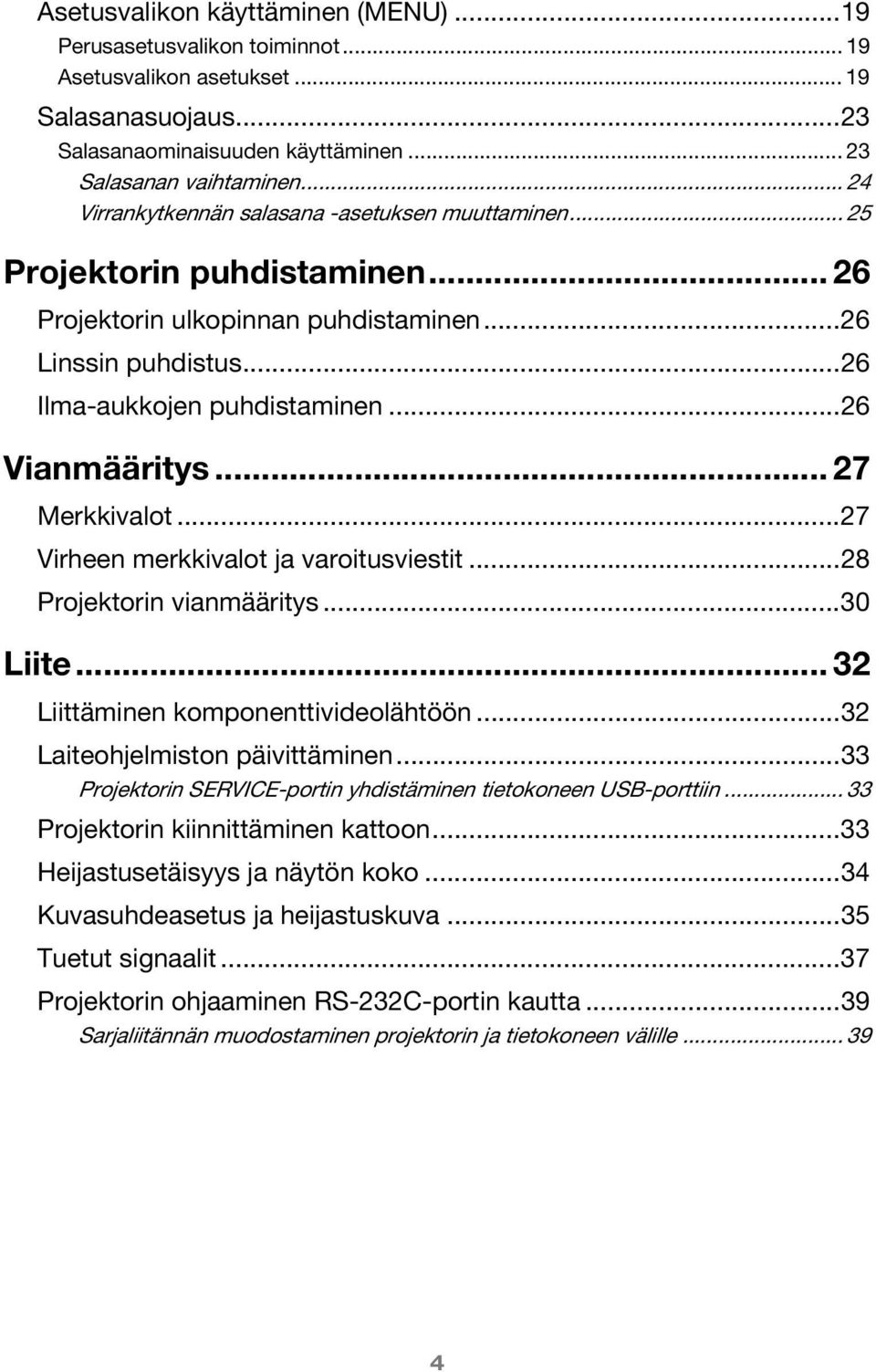 ..26 Vianmääritys... 27 Merkkivalot...27 Virheen merkkivalot ja varoitusviestit...28 Projektorin vianmääritys...30 Liite... 32 Liittäminen komponenttivideolähtöön...32 Laiteohjelmiston päivittäminen.