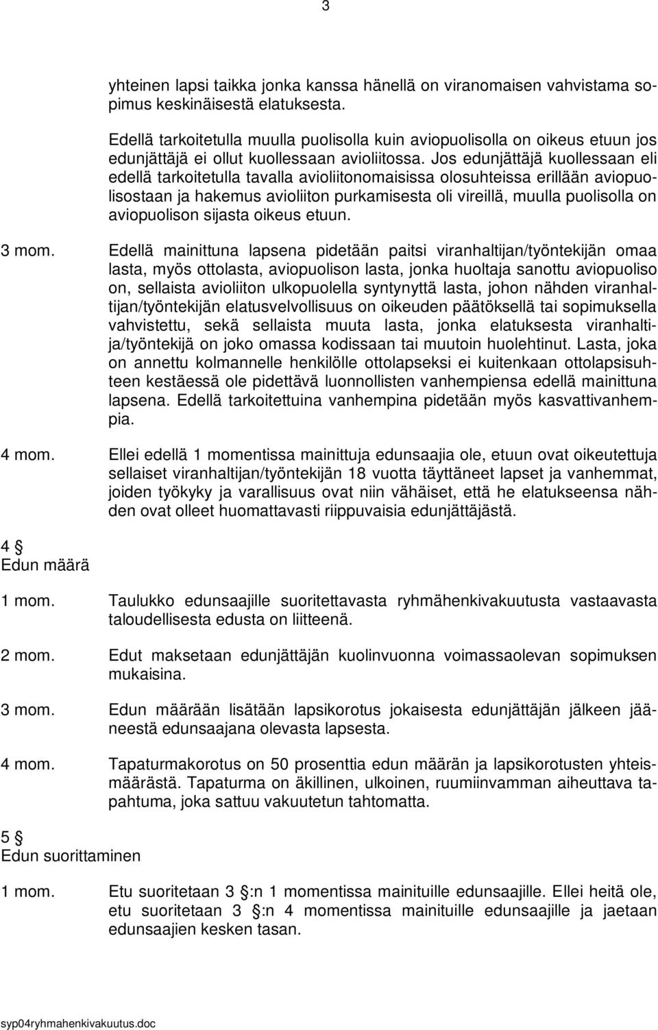 Jos edunjättäjä kuollessaan eli edellä tarkoitetulla tavalla avioliitonomaisissa olosuhteissa erillään aviopuolisostaan ja hakemus avioliiton purkamisesta oli vireillä, muulla puolisolla on