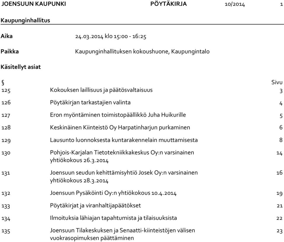 myöntäminen toimistopäällikkö Juha Huikurille 5 128 Keskinäinen Kiinteistö Oy Harpatinharjun purkaminen 6 129 Lausunto luonnoksesta kuntarakennelain muuttamisesta 8 130 Pohjois-Karjalan