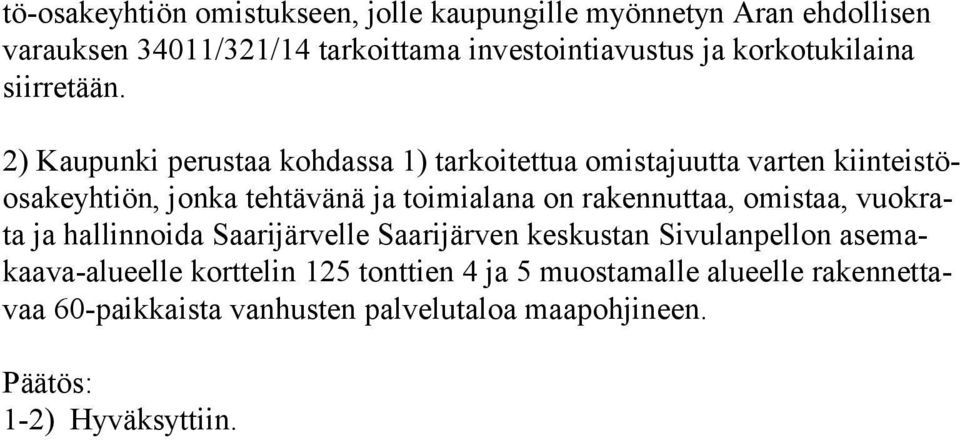 2) Kaupunki perustaa kohdassa 1) tarkoitettua omistajuutta varten kiin teis töosa ke yh tiön, jonka tehtävänä ja toimialana on