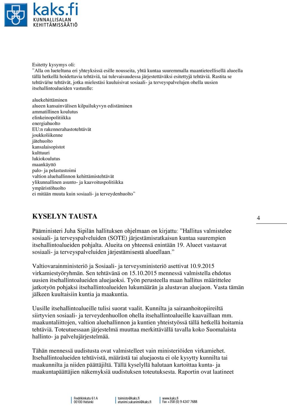 Rastita se tehtävä/ne tehtävät, jotka mielestäsi kuuluisivat sosiaali- ja terveyspalvelujen ohella uusien itsehallintoalueiden vastuulle: aluekehittäminen alueen kansainvälisen kilpailukyvyn