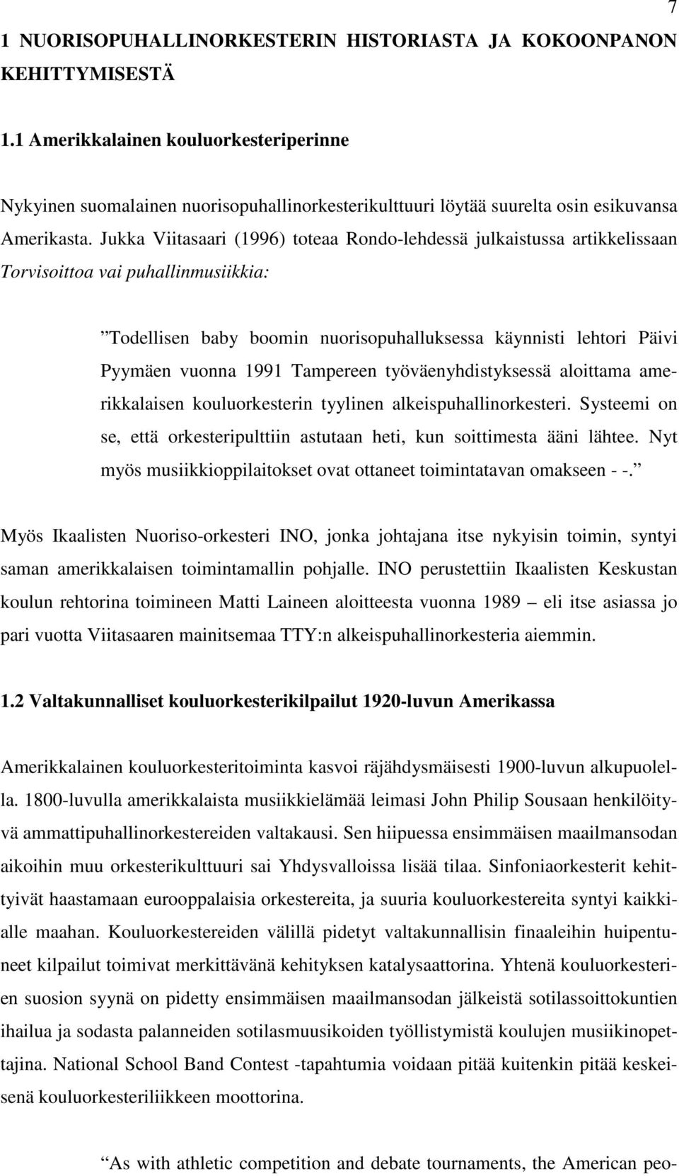 Jukka Viitasaari (1996) toteaa Rondo-lehdessä julkaistussa artikkelissaan Torvisoittoa vai puhallinmusiikkia: Todellisen baby boomin nuorisopuhalluksessa käynnisti lehtori Päivi Pyymäen vuonna 1991