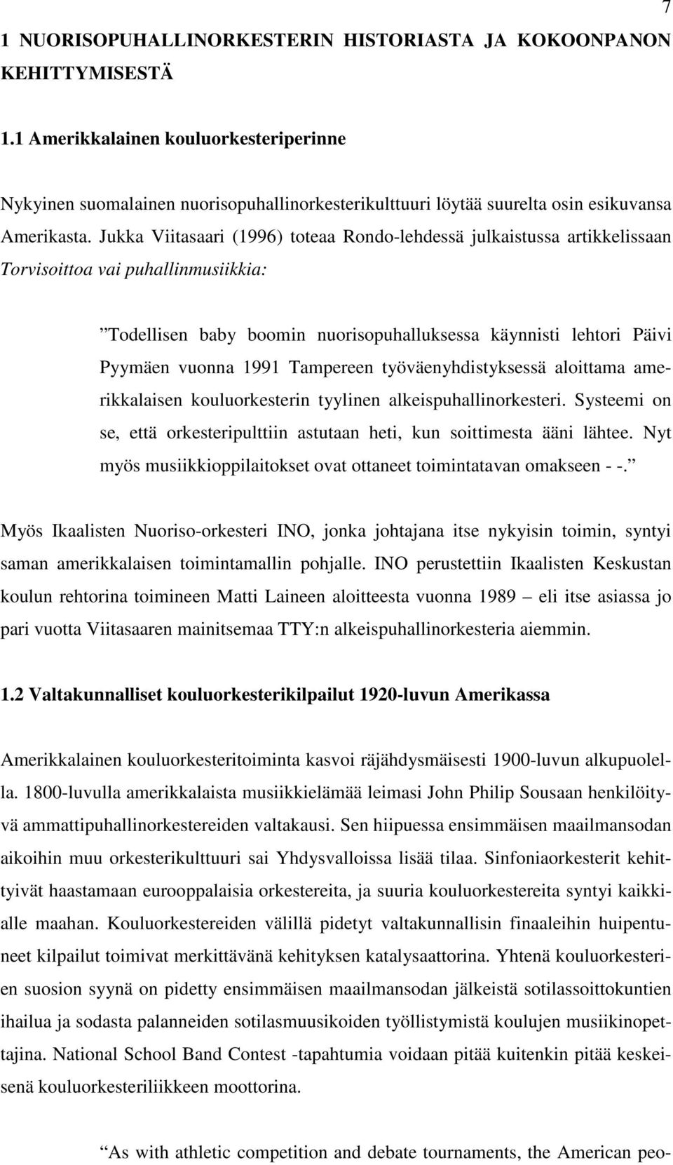 Jukka Viitasaari (1996) toteaa Rondo-lehdessä julkaistussa artikkelissaan Torvisoittoa vai puhallinmusiikkia: Todellisen baby boomin nuorisopuhalluksessa käynnisti lehtori Päivi Pyymäen vuonna 1991