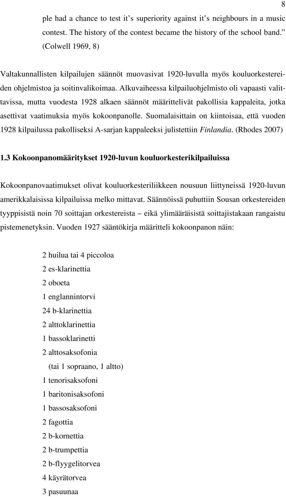 Alkuvaiheessa kilpailuohjelmisto oli vapaasti valittavissa, mutta vuodesta 1928 alkaen säännöt määrittelivät pakollisia kappaleita, jotka asettivat vaatimuksia myös kokoonpanolle.