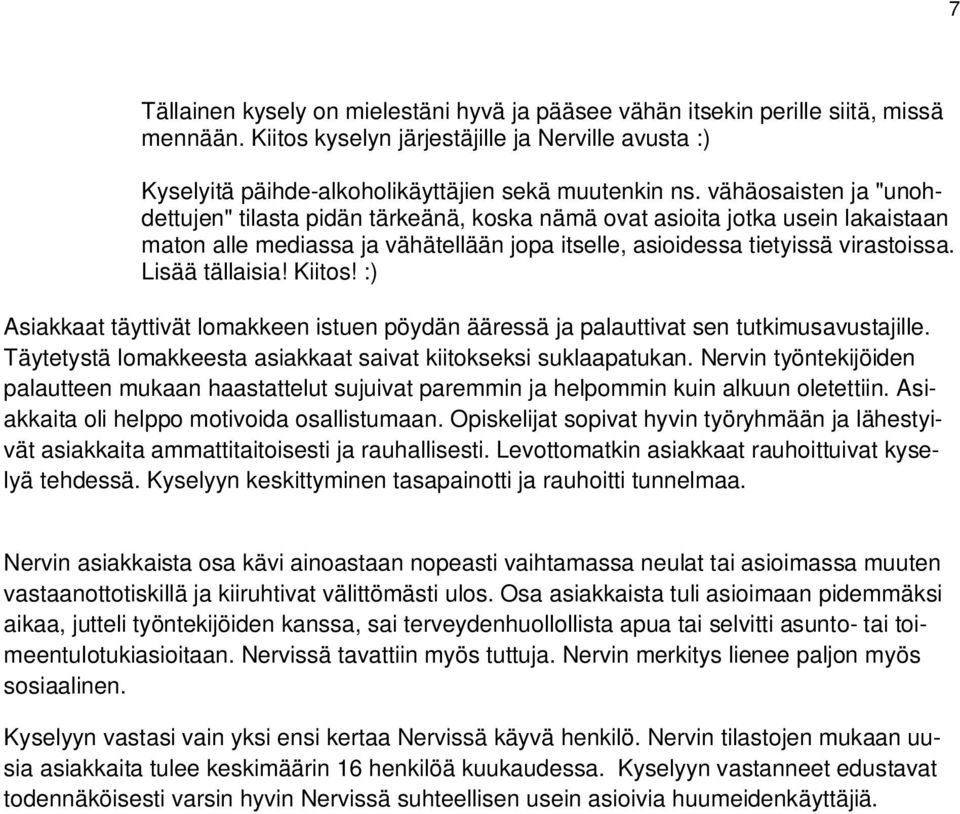 Lisää tällaisia! Kiitos! :) Asiakkaat täyttivät lomakkeen istuen pöydän ääressä ja palauttivat sen tutkimusavustajille. Täytetystä lomakkeesta asiakkaat saivat kiitokseksi suklaapatukan.