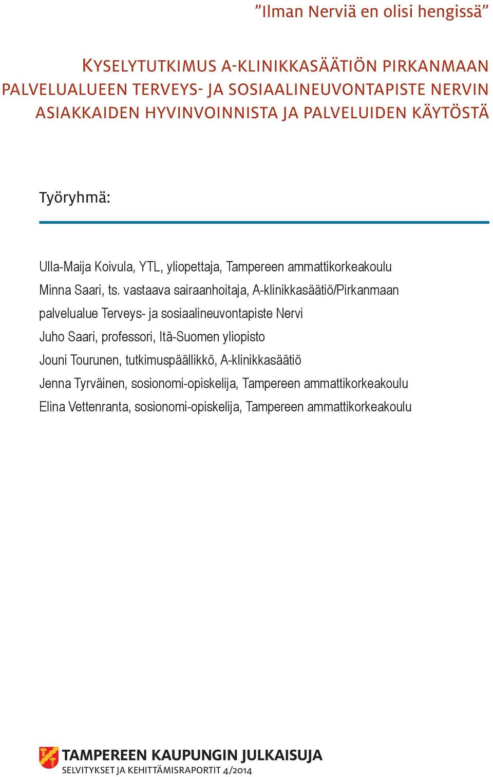 vastaava sairaanhoitaja, A-klinikkasäätiö/Pirkanmaan palvelualue Terveys- ja sosiaalineuvontapiste Nervi Juho Saari, professori, Itä-Suomen yliopisto Jouni Tourunen,