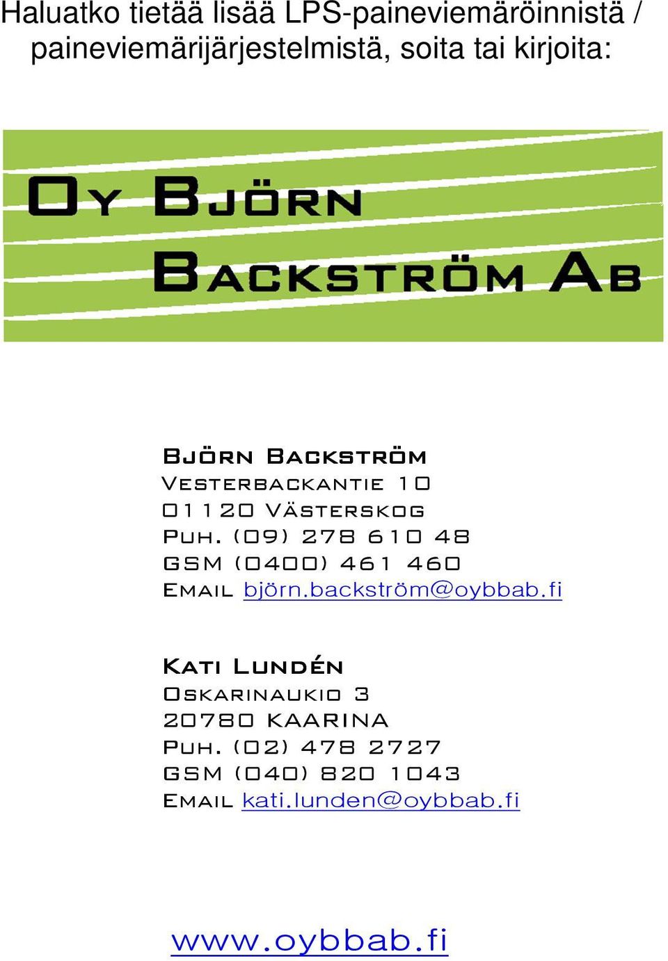 (09) 278 610 48 GSM (0400) 461 460 Email björn.backström@oybbab.