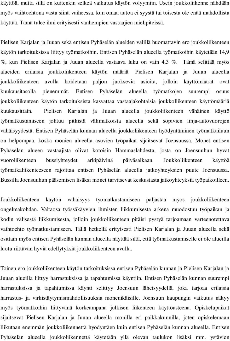 Tämä tulee ilmi erityisesti vanhempien vastaajien mielipiteissä.