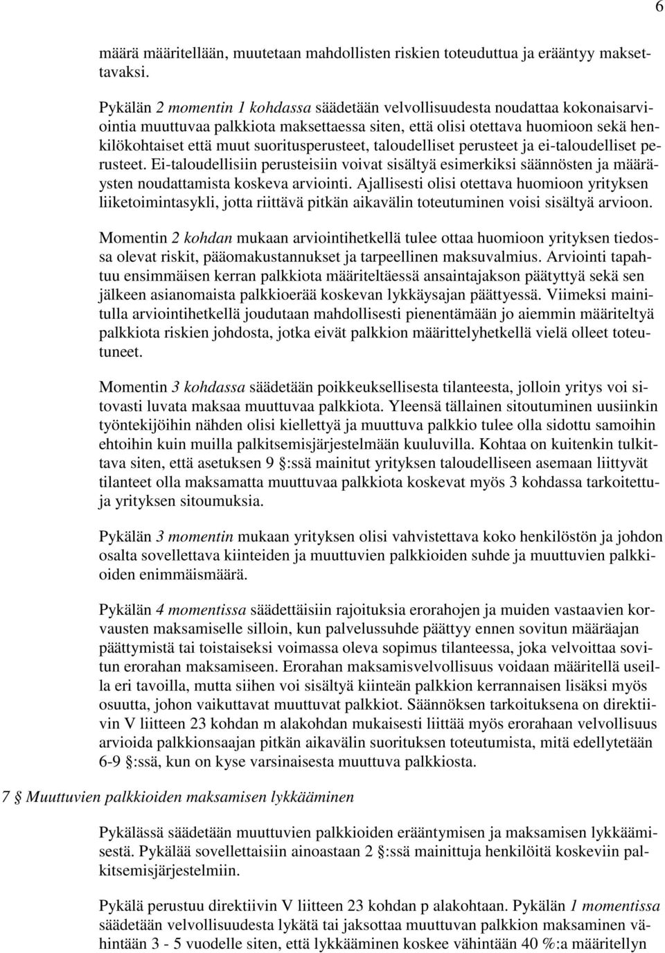 suoritusperusteet, taloudelliset perusteet ja ei-taloudelliset perusteet. Ei-taloudellisiin perusteisiin voivat sisältyä esimerkiksi säännösten ja määräysten noudattamista koskeva arviointi.