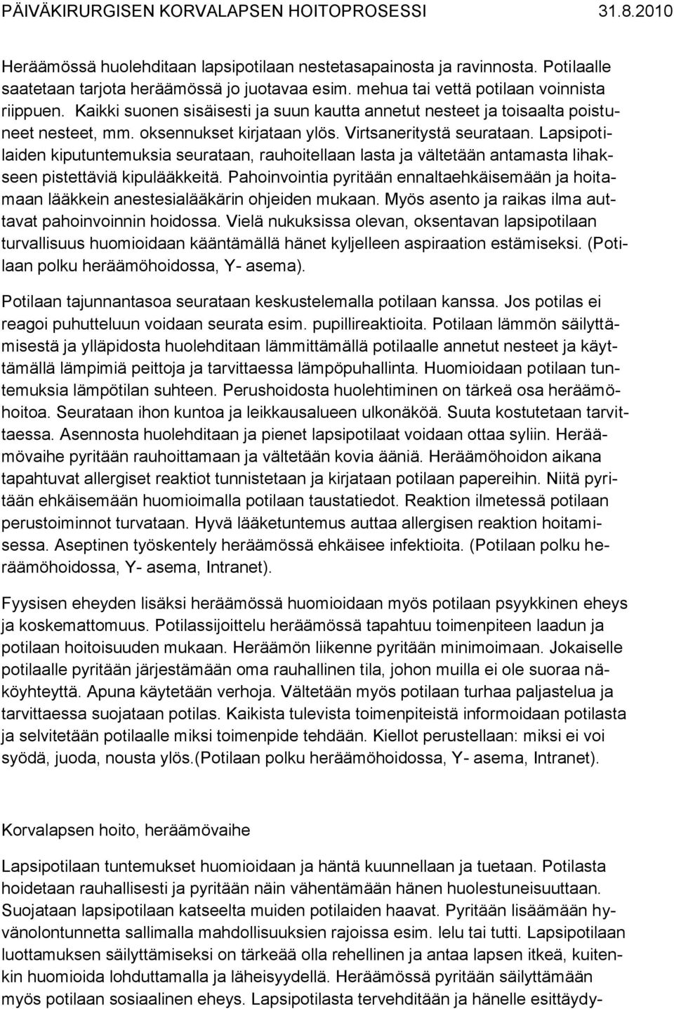 Lapsipotilaiden kiputuntemuksia seurataan, rauhoitellaan lasta ja vältetään antamasta lihakseen pistettäviä kipulääkkeitä.