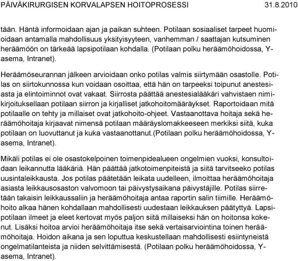 (Potilaan polku heräämöhoidossa, Y- Heräämöseurannan jälkeen arvioidaan onko potilas valmis siirtymään osastolle.