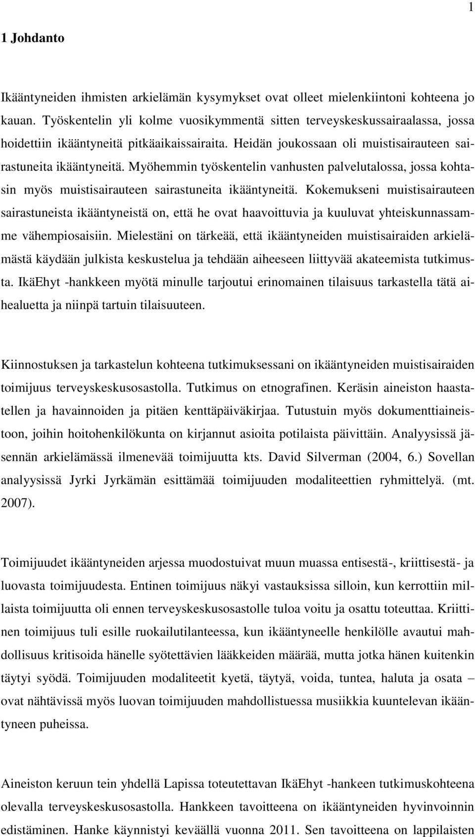 Myöhemmin työskentelin vanhusten palvelutalossa, jossa kohtasin myös muistisairauteen sairastuneita ikääntyneitä.