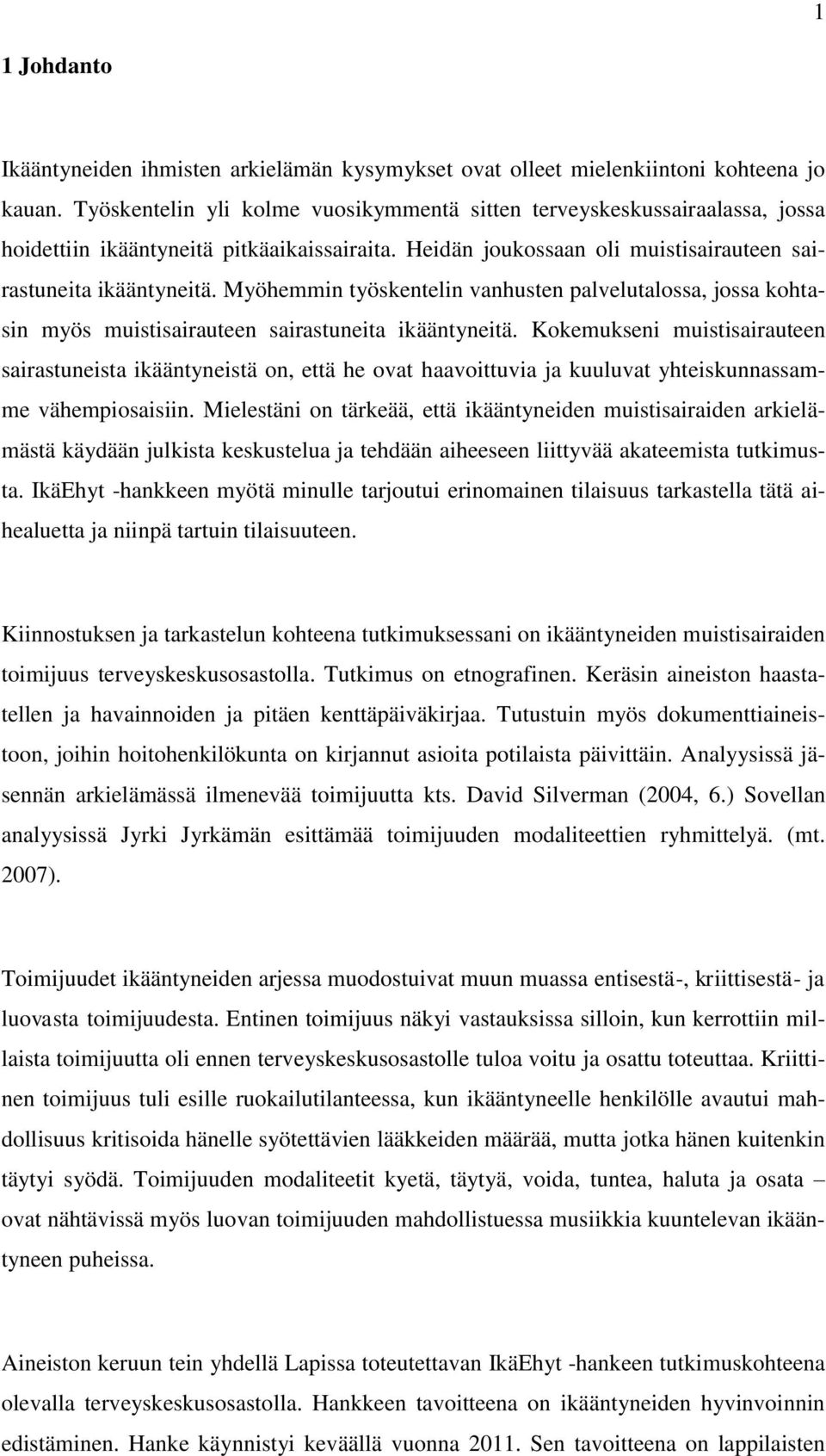 Myöhemmin työskentelin vanhusten palvelutalossa, jossa kohtasin myös muistisairauteen sairastuneita ikääntyneitä.