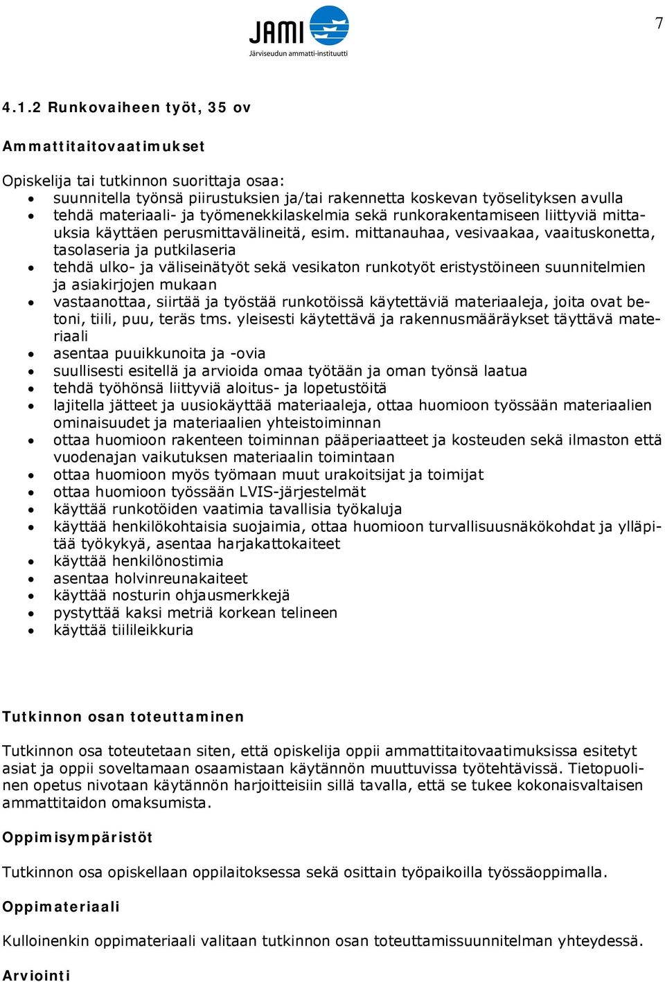 työmenekkilaskelmia sekä runkorakentamiseen liittyviä mittauksia käyttäen perusmittavälineitä, esim.