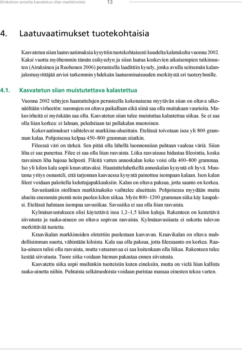 arvioi tarkemmin yhdeksän laatuominaisuuden merkitystä eri tuoteryhmille. 4.1.