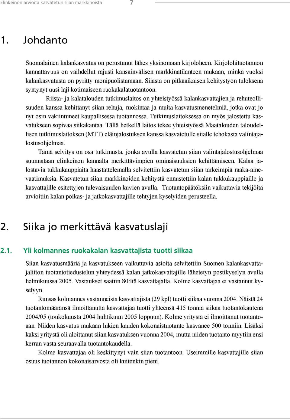 Siiasta on pitkäaikaisen kehitystyön tuloksena syntynyt uusi laji kotimaiseen ruokakalatuotantoon.
