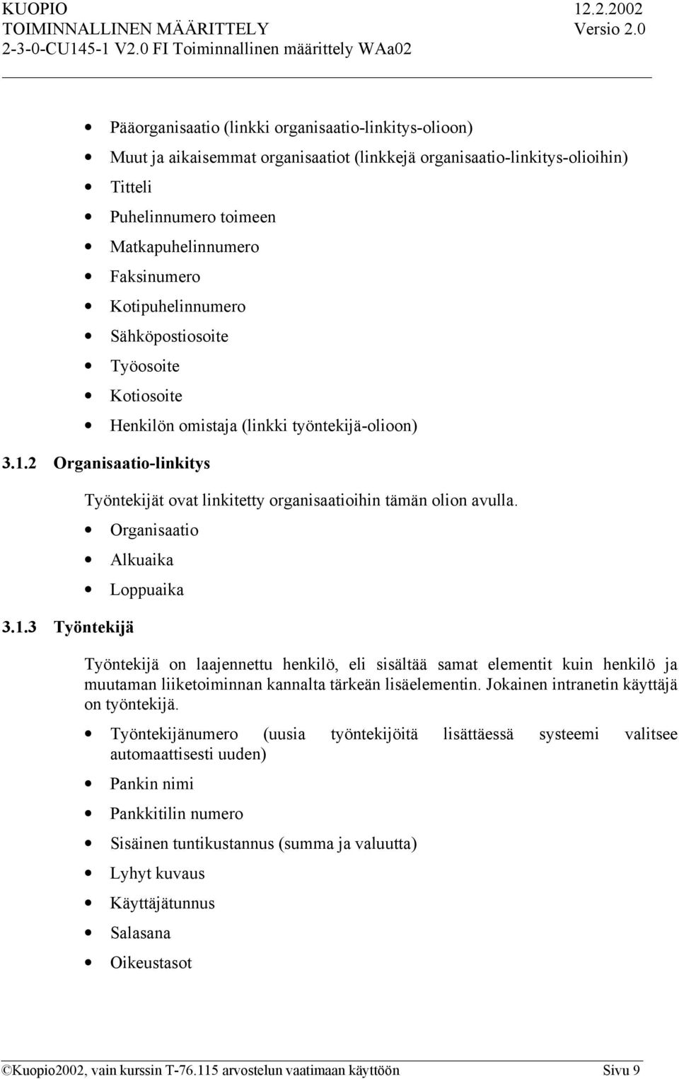 Organisaatio Alkuaika Loppuaika 3.1.3 Työntekijä Työntekijä on laajennettu henkilö, eli sisältää samat elementit kuin henkilö ja muutaman liiketoiminnan kannalta tärkeän lisäelementin.