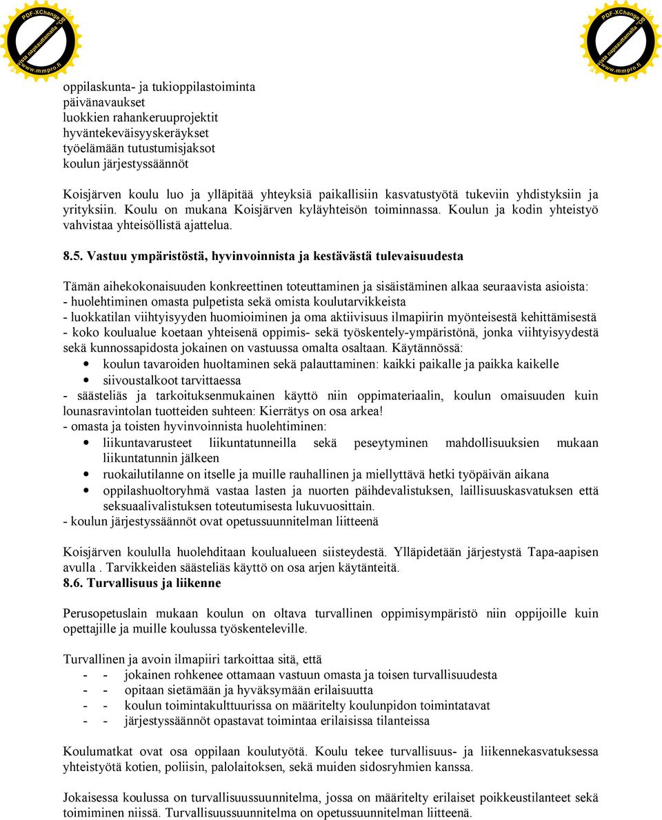 Vahvista napsauttamalla "OSTA" Koisjärven koulu luo ja ylläpitää yhteyksiä paikallisiin kasvatustyötä tukeviin yhdistyksiin ja yrityksiin. Koulu on mukana Koisjärven kyläyhteisön toiminnassa.