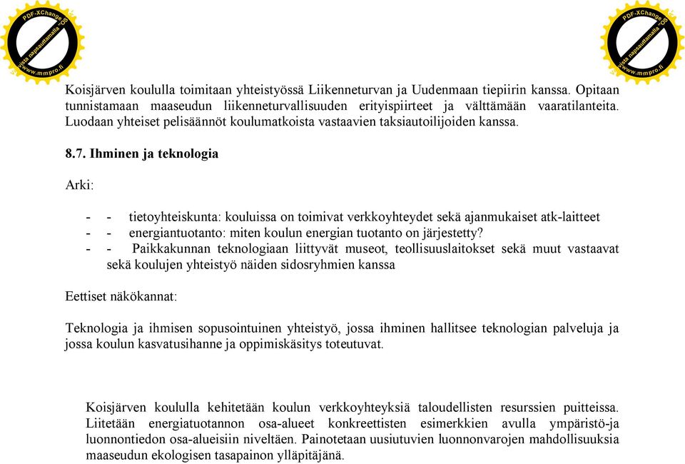 Ihminen ja teknologia Arki: - - tietoyhteiskunta: kouluissa on toimivat verkkoyhteydet sekä ajanmukaiset atk-laitteet - - energiantuotanto: miten koulun energian tuotanto on järjestetty?