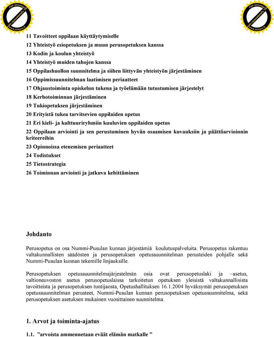 Oppilashuollon suunnitelma ja siihen liittyvän yhteistyön järjestäminen 16 Oppimissuunnitelman laatimisen periaatteet 17 Ohjaustoiminta opiskelun tukena ja työelämään tutustumisen järjestelyt 18