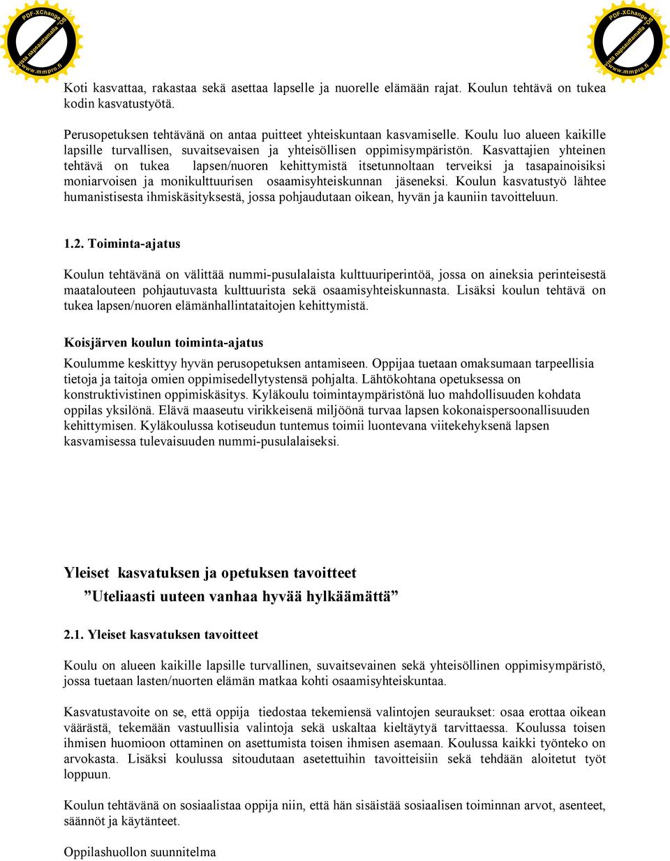 Kasvattajien yhteinen tehtävä on tukea lapsen/nuoren kehittymistä itsetunnoltaan terveiksi ja tasapainoisiksi moniarvoisen ja monikulttuurisen osaamisyhteiskunnan jäseneksi.