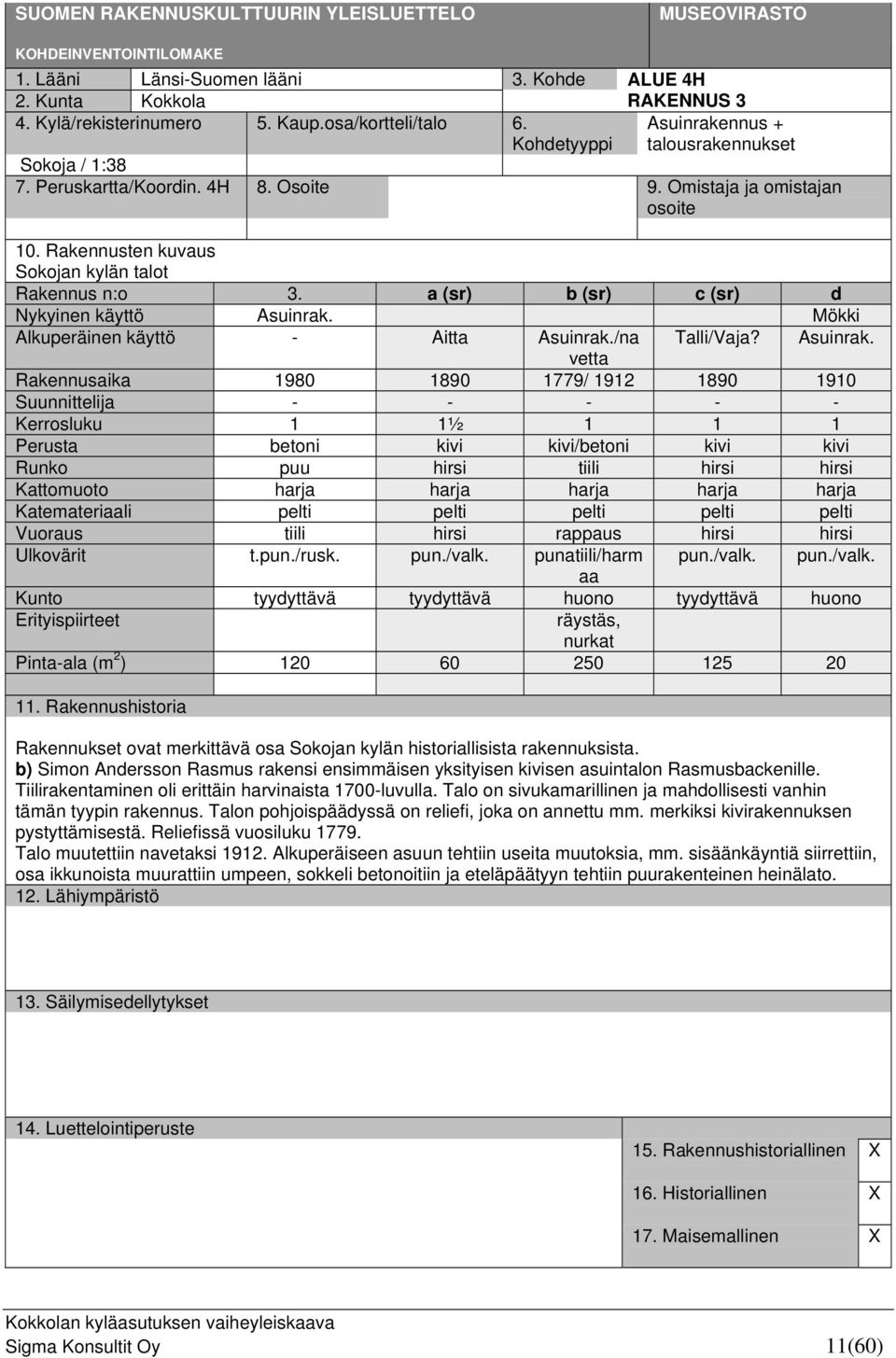 Rakennusten kuvaus Sokojan kylän talot Rakennus n:o 3. a (sr) b (sr) c (sr) d Nykyinen käyttö Asuinrak.