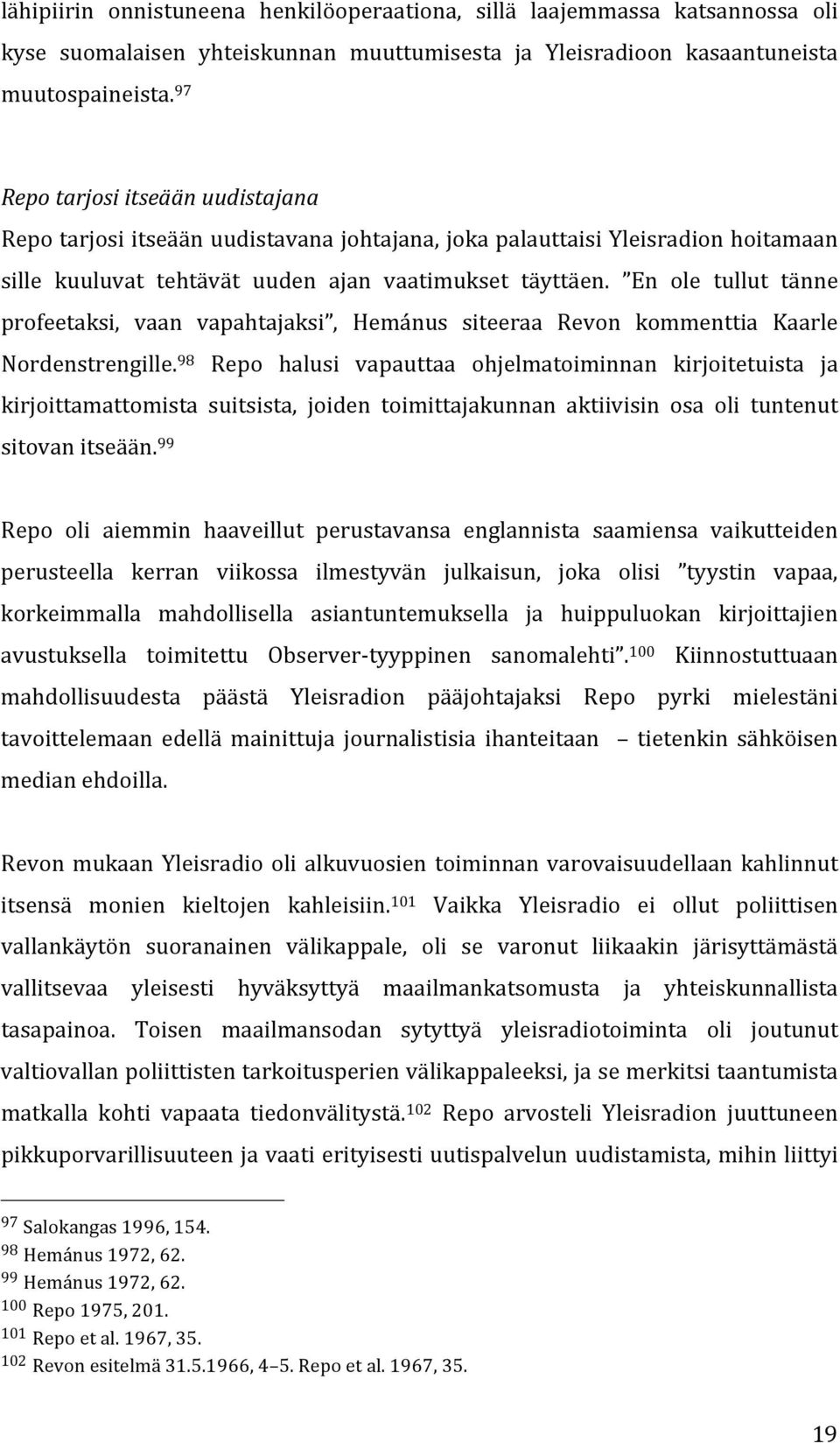 En ole tullut tänne profeetaksi, vaan vapahtajaksi, Hemánus siteeraa Revon kommenttia Kaarle Nordenstrengille.