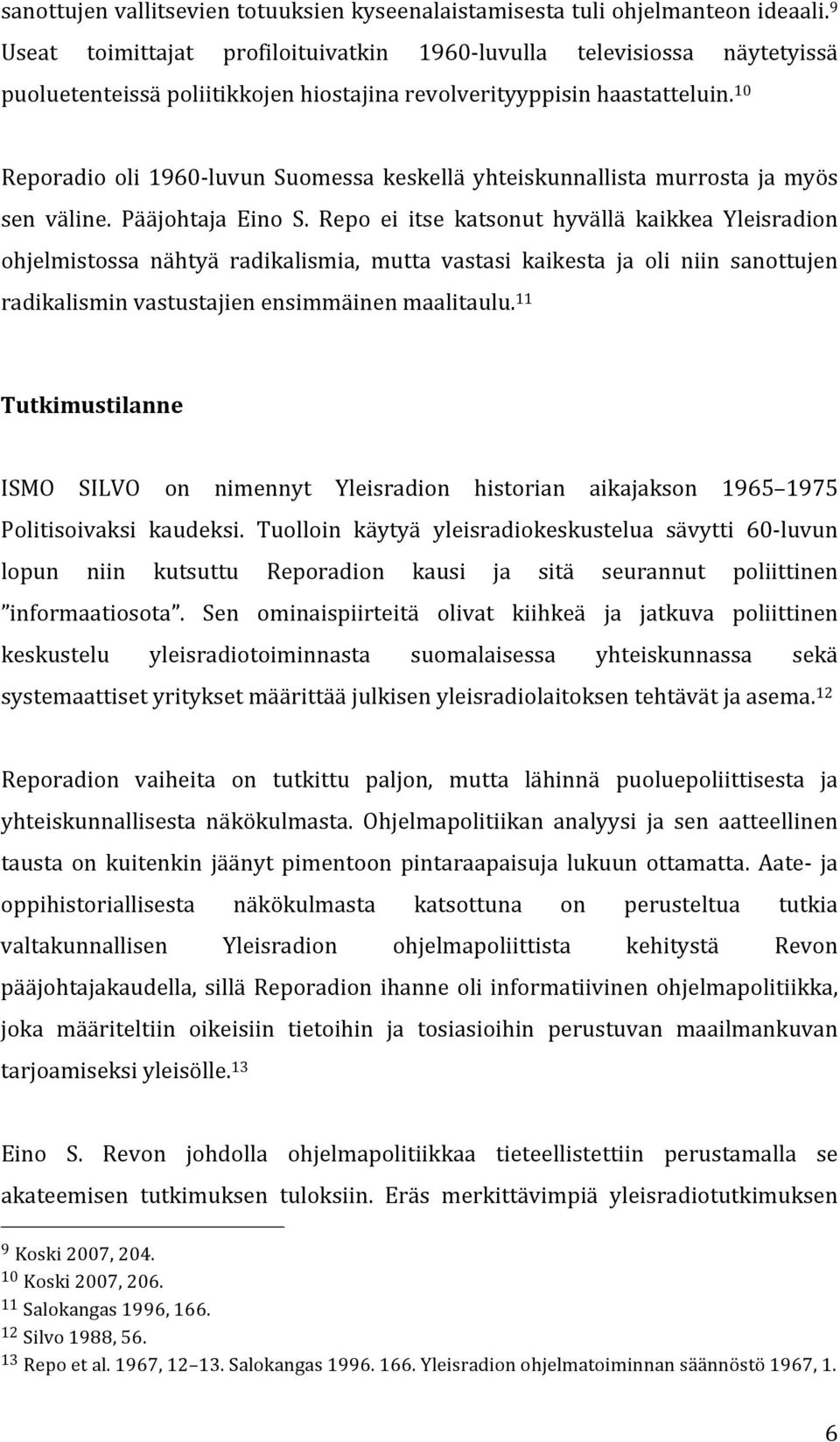 10 Reporadio oli 1960- luvun Suomessa keskellä yhteiskunnallista murrosta ja myös sen väline. Pääjohtaja Eino S.