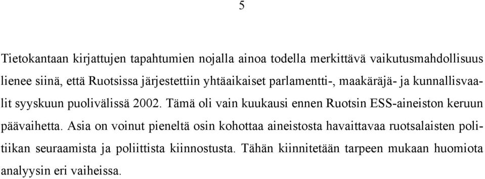 Tämä oli vain kuukausi ennen Ruotsin ESS-aineiston keruun päävaihetta.